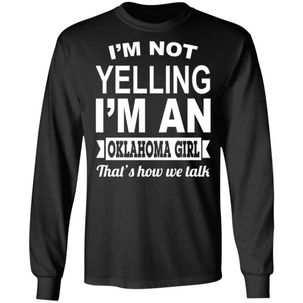 I’m Not Yelling I’m An Oklahoma Girl That’s How We Talk T-Shirts, Hoodies, Sweater Oklahoma 11