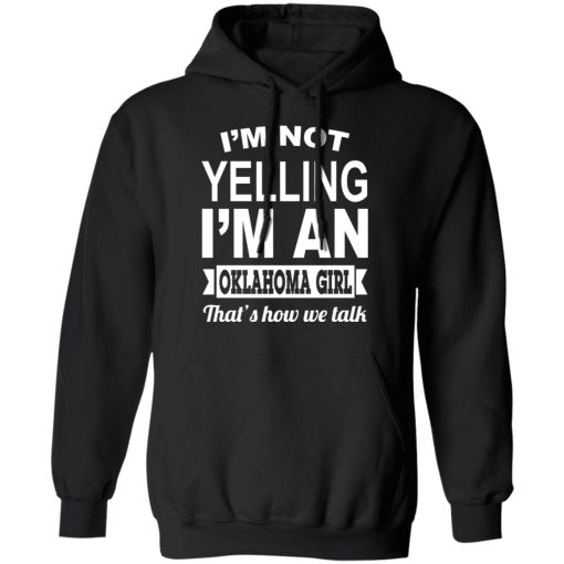 I'm Not Yelling I'm An Oklahoma Girl That's How We Talk T-Shirts, Hoodies, Sweater 10