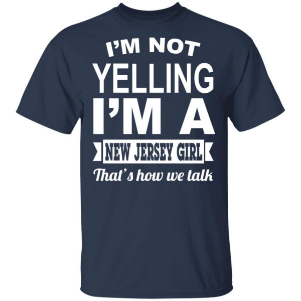 I'm Not Yelling I'm A New Jersey Girl That's How We Talk T-Shirts, Hoodies, Sweater 3