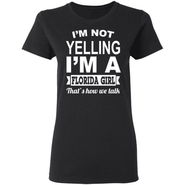 I'm Not Yelling I'm A Florida Girl That's How We Talk T-Shirts, Hoodies, Sweater 5