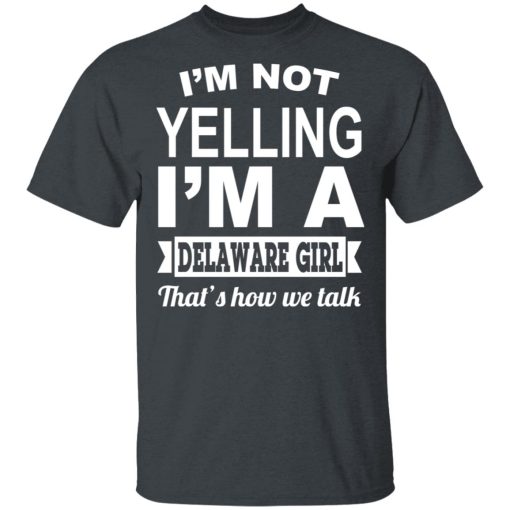 I'm Not Yelling I'm A Delaware Girl That's How We Talk T-Shirts, Hoodies, Sweater - Image 2