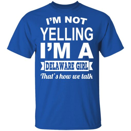 I'm Not Yelling I'm A Delaware Girl That's How We Talk T-Shirts, Hoodies, Sweater - Image 4