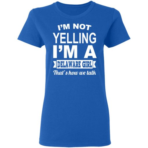 I'm Not Yelling I'm A Delaware Girl That's How We Talk T-Shirts, Hoodies, Sweater - Image 8