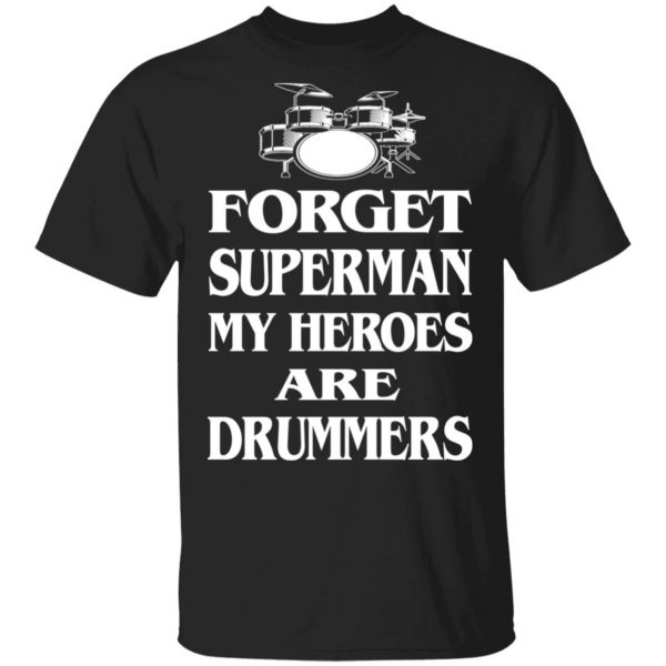 Forget Superman My Horoes Are Drummers T-Shirts, Hoodies, Sweater 1