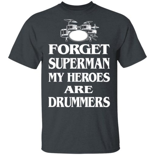 Forget Superman My Horoes Are Drummers T-Shirts, Hoodies, Sweater - Image 2