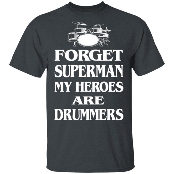 Forget Superman My Horoes Are Drummers T-Shirts, Hoodies, Sweater 2