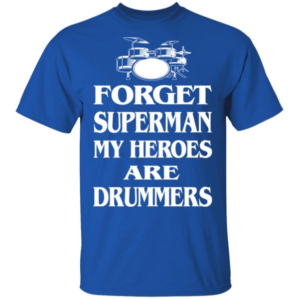 Forget Superman My Horoes Are Drummers T-Shirts, Hoodies, Sweater 4