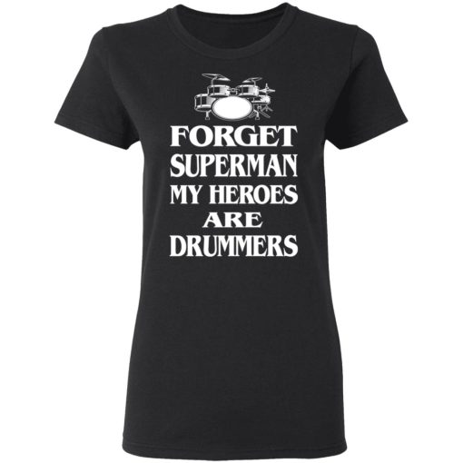 Forget Superman My Horoes Are Drummers T-Shirts, Hoodies, Sweater - Image 5