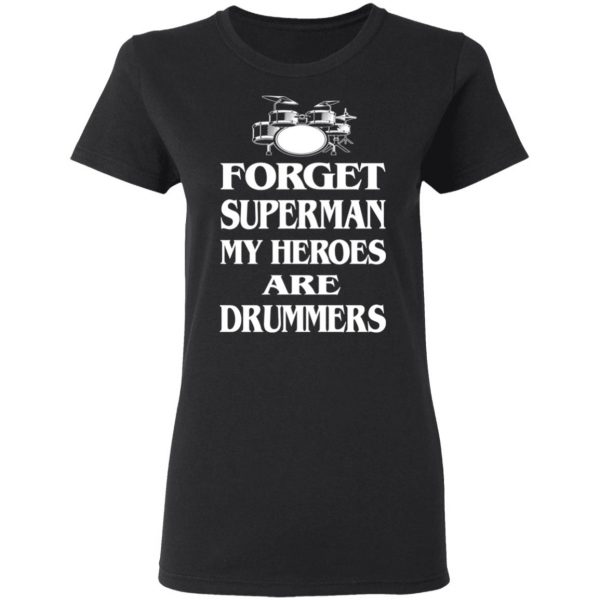 Forget Superman My Horoes Are Drummers T-Shirts, Hoodies, Sweater 5