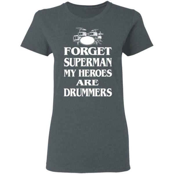 Forget Superman My Horoes Are Drummers T-Shirts, Hoodies, Sweater 6