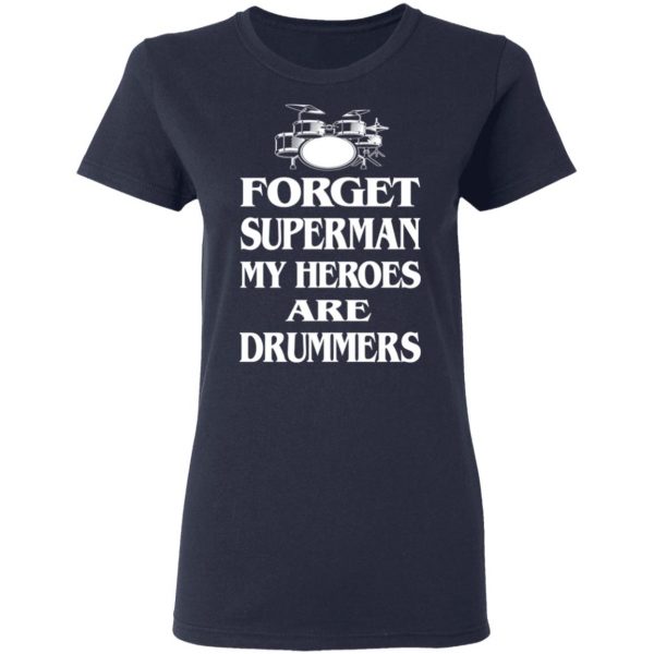 Forget Superman My Horoes Are Drummers T-Shirts, Hoodies, Sweater 7