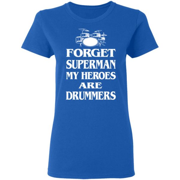 Forget Superman My Horoes Are Drummers T-Shirts, Hoodies, Sweater 8