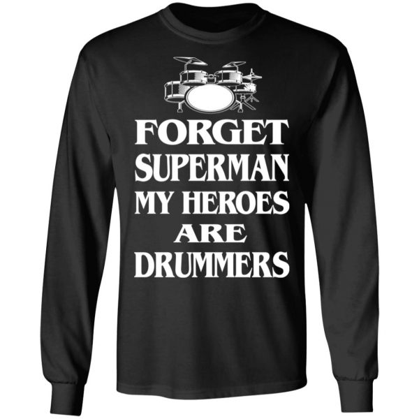 Forget Superman My Horoes Are Drummers T-Shirts, Hoodies, Sweater 9
