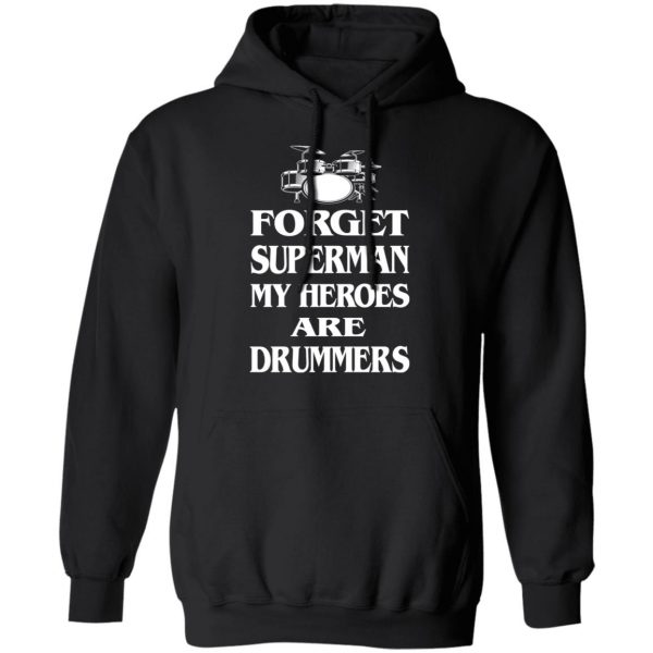 Forget Superman My Horoes Are Drummers T-Shirts, Hoodies, Sweater 10