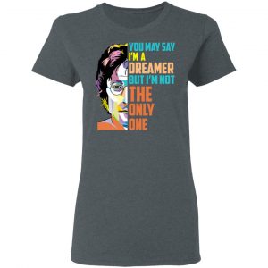 Harry Potter You May Say I'm A Dreamer But I'm Not The Only One T-Shirts, Hoodies, Sweater 18