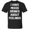 I Have Mixed Drinks About Feelings T-Shirts, Hoodies, Sweater Apparel