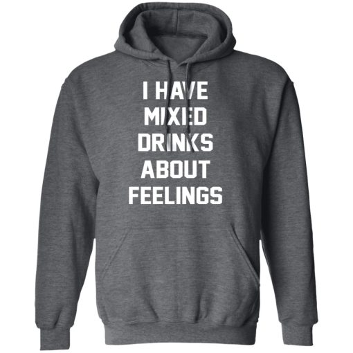 I Have Mixed Drinks About Feelings T-Shirts, Hoodies, Sweater - Image 12