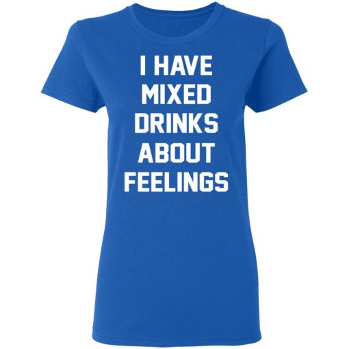 I Have Mixed Drinks About Feelings T-Shirts, Hoodies, Sweater - Image 8