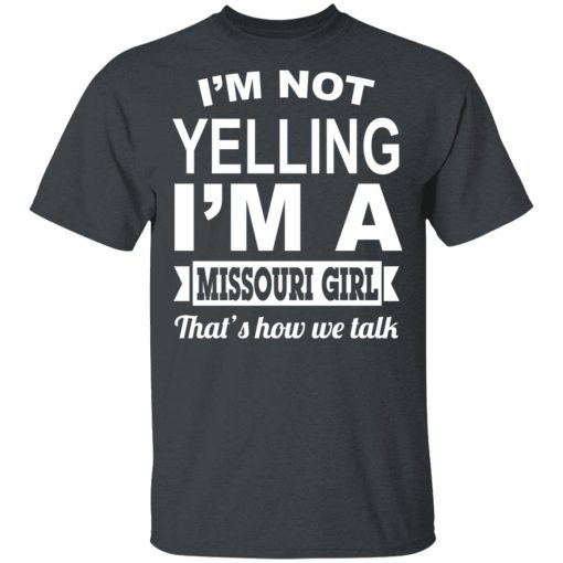 I'm Not Yelling I'm A Missouri Girl That's How We Talk T-Shirts, Hoodies, Sweater 2