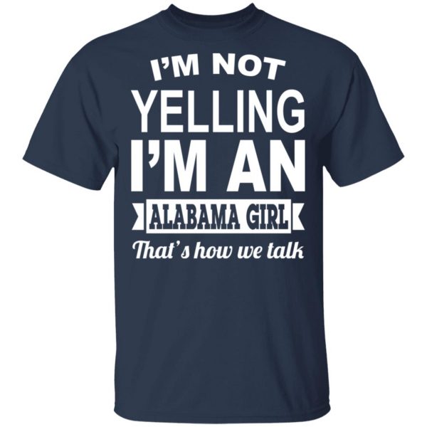 I'm Not Yelling I'm An Alabama Girl That's How We Talk T-Shirts, Hoodies, Sweater 3