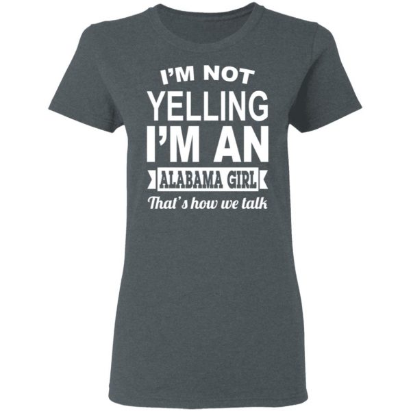 I'm Not Yelling I'm An Alabama Girl That's How We Talk T-Shirts, Hoodies, Sweater 6