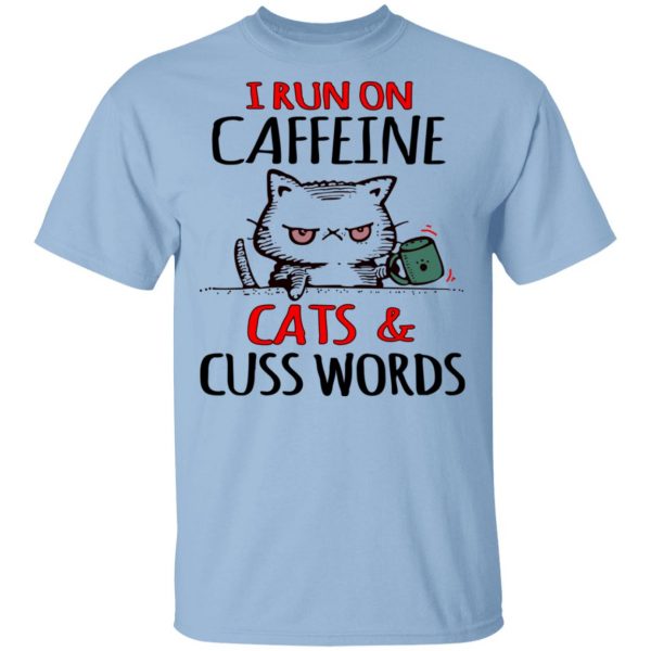 I Run On Caffeeine Cats & Cuss Words T-Shirts, Hoodies, Sweater 1