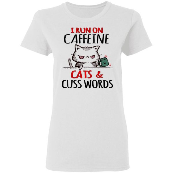 I Run On Caffeeine Cats & Cuss Words T-Shirts, Hoodies, Sweater 3
