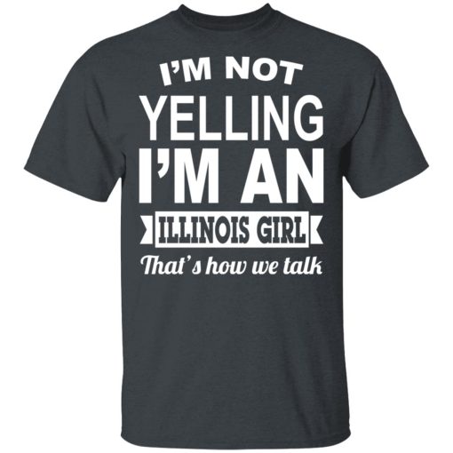 I'm Not Yelling I'm An Illinois Girl That's How We Talk T-Shirts, Hoodies, Sweater - Image 2