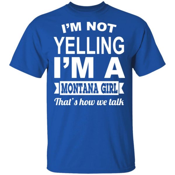 I'm Not Yelling I'm A Montana Girl That's How We Talk T-Shirts, Hoodies, Sweater 4