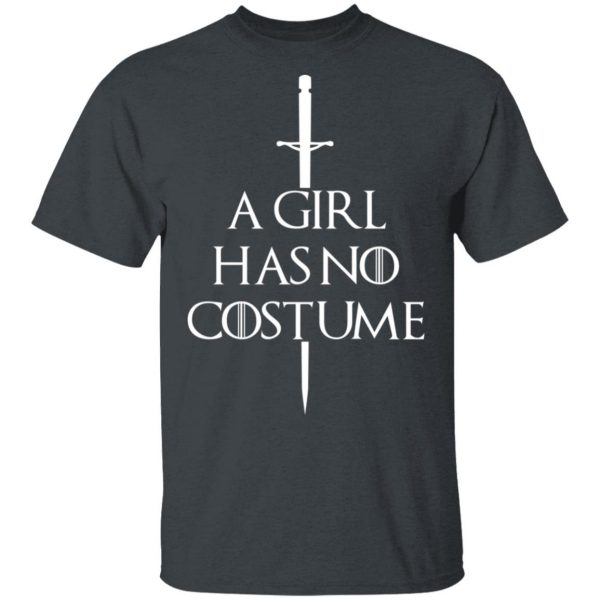 A Girl Has No Costume Game Of Thrones T-Shirts, Hoodies, Sweater Game Of Thrones 4