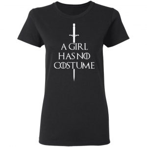 A Girl Has No Costume Game Of Thrones T-Shirts, Hoodies, Sweater 17