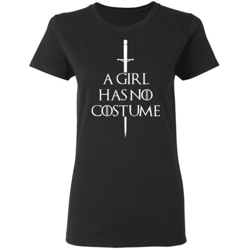 A Girl Has No Costume Game Of Thrones T-Shirts, Hoodies, Sweater - Image 2