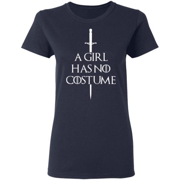 A Girl Has No Costume Game Of Thrones T-Shirts, Hoodies, Sweater Game Of Thrones 9