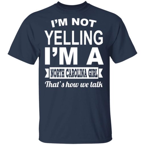 I'm Not Yelling I'm A North Carolina Girl That's How We Talk T-Shirts, Hoodies, Sweater - Image 3