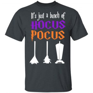 It’s Just A Bunch Of Hocus Pocus T-Shirts, Hoodies, Sweater Halloween 2