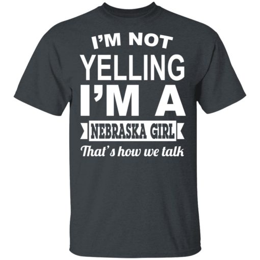 I'm Not Yelling I'm A Nebraska Girl That's How We Talk T-Shirts, Hoodies, Sweater - Image 2