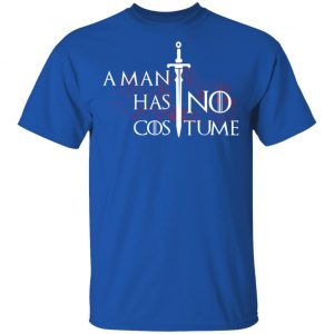 A Man Has No Costume Game Of Thrones T-Shirts, Hoodies, Sweater 16