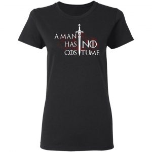 A Man Has No Costume Game Of Thrones T-Shirts, Hoodies, Sweater 17