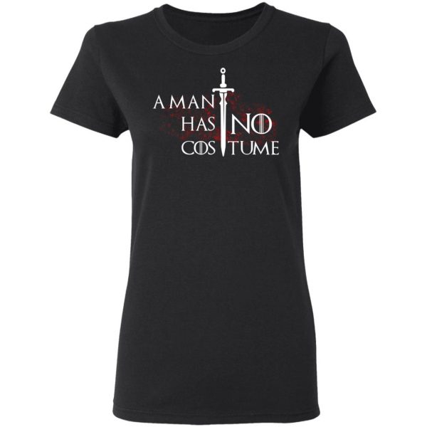 A Man Has No Costume Game Of Thrones T-Shirts, Hoodies, Sweater Game Of Thrones 7