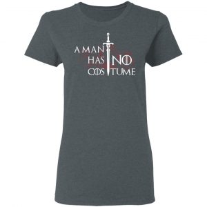 A Man Has No Costume Game Of Thrones T-Shirts, Hoodies, Sweater 18