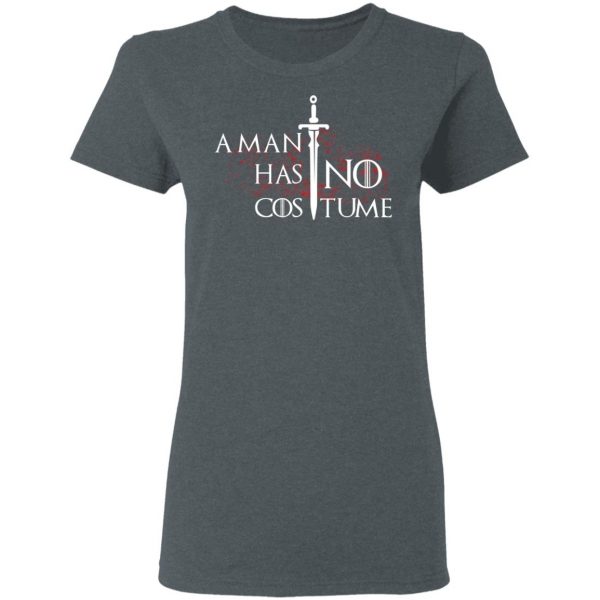 A Man Has No Costume Game Of Thrones T-Shirts, Hoodies, Sweater Game Of Thrones 8
