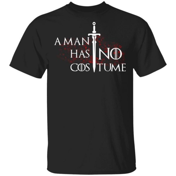 A Man Has No Costume Game Of Thrones T-Shirts, Hoodies, Sweater Game Of Thrones 3