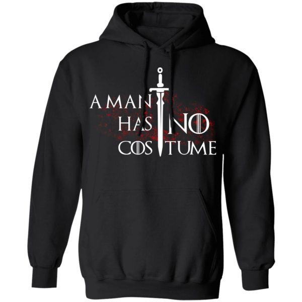 A Man Has No Costume Game Of Thrones T-Shirts, Hoodies, Sweater Game Of Thrones 12