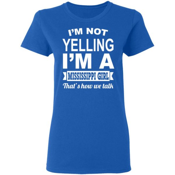 I'm Not Yelling I'm A Mississippi Girl That's How We Talk T-Shirts, Hoodies, Sweater 8