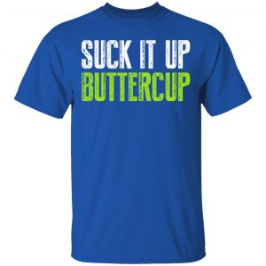 Suck It Up Buttercup T-Shirts, Hoodies, Sweater 16