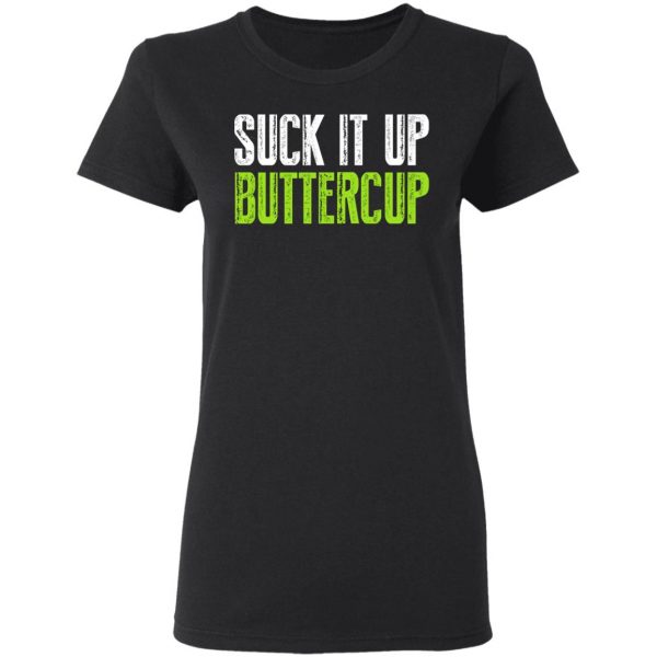 Suck It Up Buttercup T-Shirts, Hoodies, Sweater 5