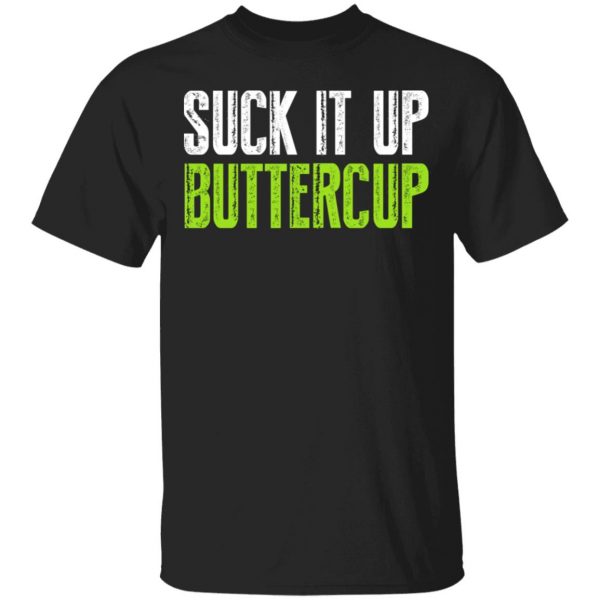 Suck It Up Buttercup T-Shirts, Hoodies, Sweater 1