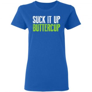 Suck It Up Buttercup T-Shirts, Hoodies, Sweater 20