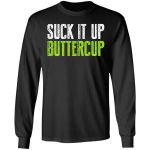 Suck It Up Buttercup T-Shirts, Hoodies, Sweater 21