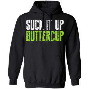 Suck It Up Buttercup T-Shirts, Hoodies, Sweater 22